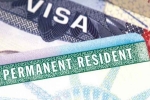 Green card cap from 7 to 15, Permanent residency Indians US, country wise cap on green cards may end if bill passes in congress, Nuclear families