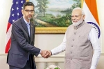 Google India Investments, Sundar Pichai for India, sundar pichai briefs modi about google investments, First