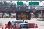 US-Canada borders, Mexico, us canada borders to remain closed till june 21, Us canada borders