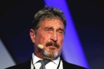 John McAfee legal issues, John McAfee dead, mcafee founder john mcafee found dead in a spanish prison, Mcafee