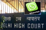 WhatsApp Encryption latest, Delhi High Court, whatsapp to leave india if they are made to break encryption, Technology